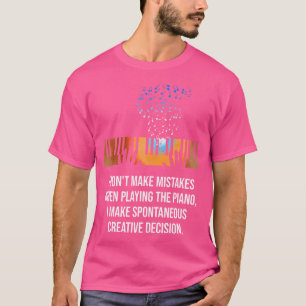 I Don'T Make Mistakes When Playing The Piano T-Shirt
