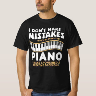I Don't Make Mistakes When Playing The Piano  T-Shirt