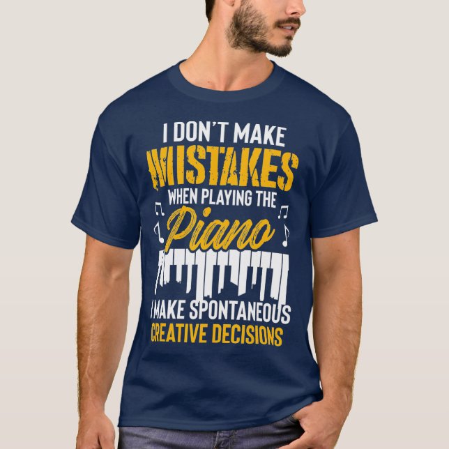 i dont make mistakes when playing the piano T-Shirt (Front)