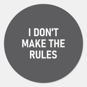 I Don't Make The Rules, Funny, Jokes, Sarcastic, F Classic Round Sticker