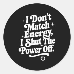 I Don't Match Energy I Shut The Wer Off Funny Humo Classic Round Sticker