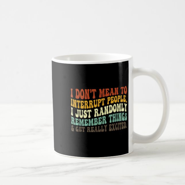 I Don't Mean To Interrupt People Just Randomly Rem Coffee Mug (Right)