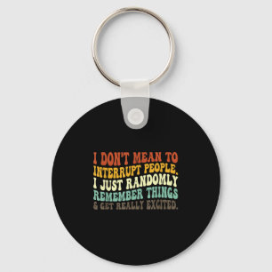 I Don't Mean To Interrupt People Just Randomly Rem Key Ring