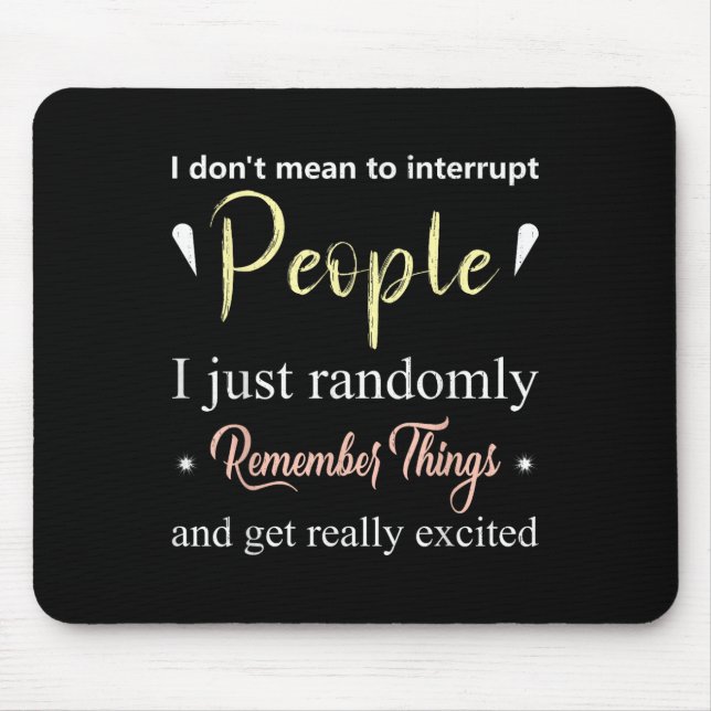 I Dont Mean To Interrupt People....randomly Rememb Mouse Pad (Front)