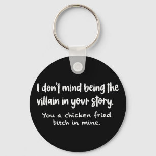 I Don't Mind Being The Villain In Your Story You A Key Ring