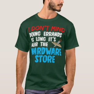 I Dont Mind Doing Errands As Long Its Near The Har T-Shirt