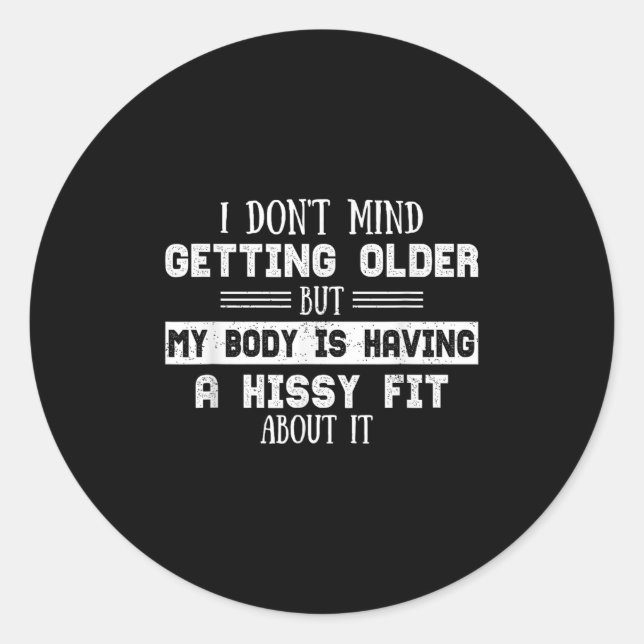 I Don't Mind Getting Older But My Body Is Having  Classic Round Sticker (Front)