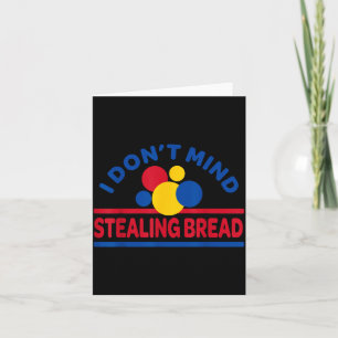 I Don't Mind Stealing Bread  Card