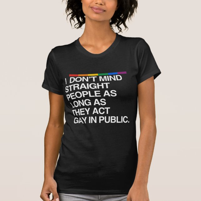 I DON'T MIND STRAIGHT PEOPLE AS LONG AS T-Shirt (Front)