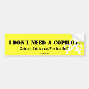 I Don't Need A Copilot Bumper Sticker
