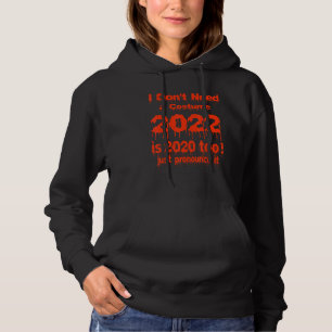 I Don't Need a Costume 2022 Is 2020 Too Hoodie