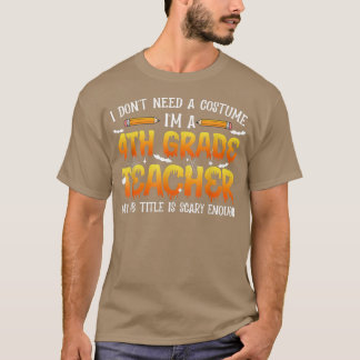 I Don't Need A Costume I'm A 4th Grade Teacher Hal T-Shirt