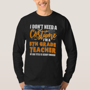 I Don't Need A Costume I'm A 5th Grade Teacher Hal T-Shirt