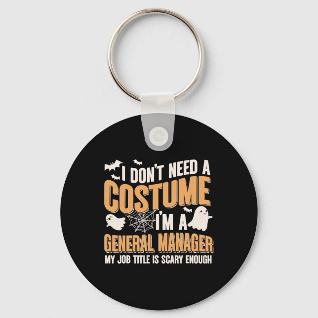 I Don't Need A Costume I'm A General Manager Funny Key Ring (Front)