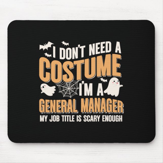 I Don't Need A Costume I'm A General Manager Funny Mouse Pad (Front)
