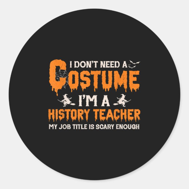 I Don't Need A Costume I'm A History Teacher Hallo Classic Round Sticker (Front)
