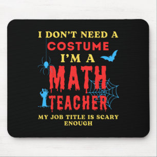 I Don't Need A Costume I'm A Math Teacher Hallowee Mouse Pad