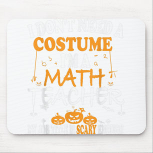 I Don't Need A Costume I'm A Math Teacher Hallowee Mouse Pad