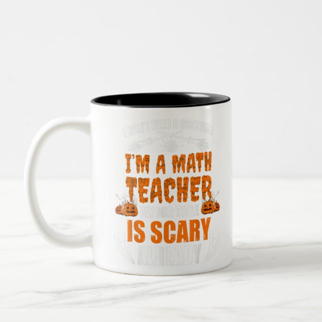 I Don't Need A Costume I'm A Math Teacher Two-Tone Coffee Mug (Left)