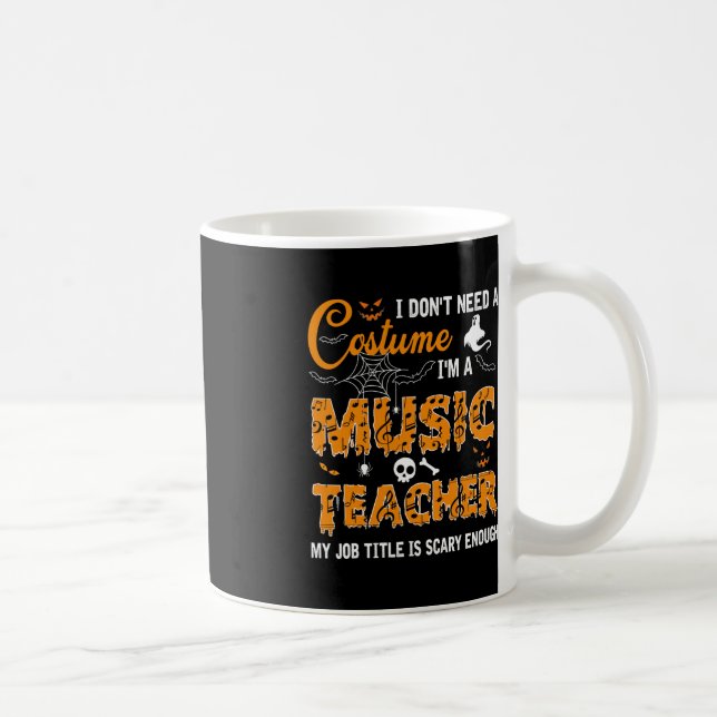I Don't Need A Costume I'm A Music Teacher Hallowe Coffee Mug (Right)