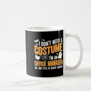 I Don't Need A Costume I'm A Office Manager Funny Coffee Mug