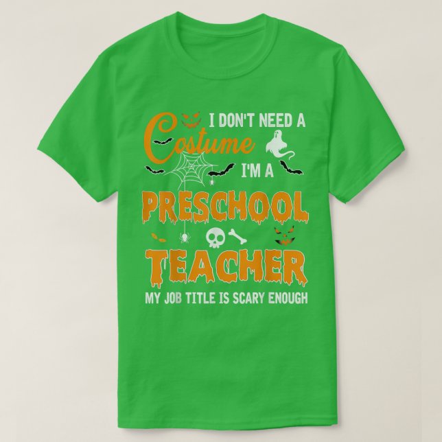 I Don't Need A Costume I'm Preschool Teacher Hallo T-Shirt (Design Front)