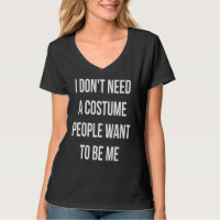 I Dont Need A Costume People Want To Be Me Hallowe