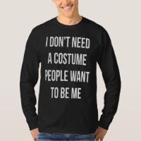 I Dont Need A Costume People Want To Be Me Hallowe