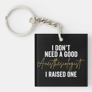 I Don't Need A Good Anaesthesiologist I Raised One Key Ring
