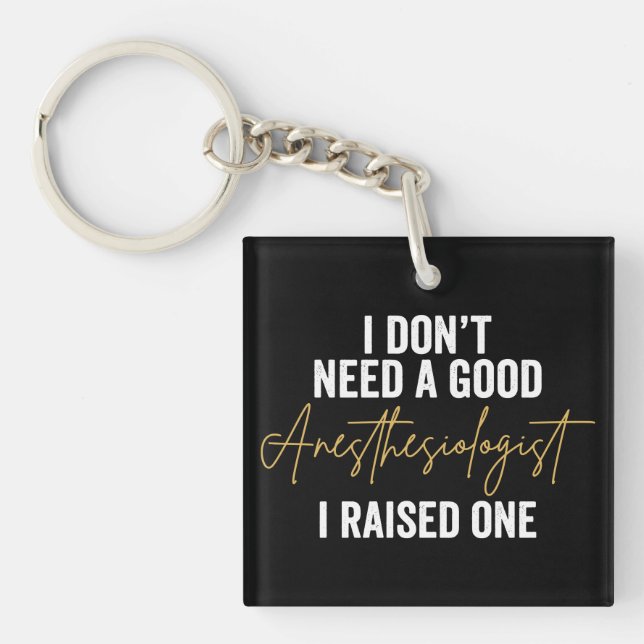I Don't Need A Good Anaesthesiologist I Raised One Key Ring (Front)