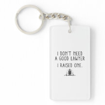 I Don't Need A Good Lawyer I Raised One