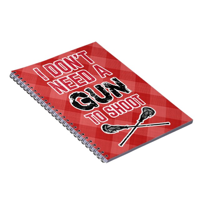 I Don't Need A Gun To Shoot Lacrosse Note Book (Right Side)