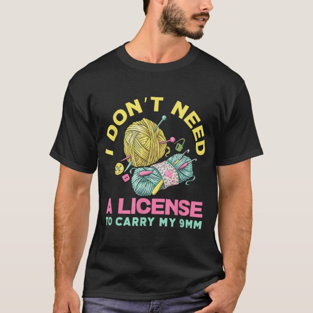 I Don't Need A License To Carry My 9mm - Crochetin T-Shirt (Front)