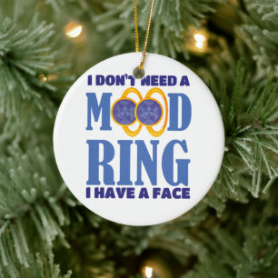 I Don't Need A Mood Ring I Have A Face Ceramic Tree Decoration