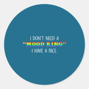 I Don't Need A Mood Ring I Have A Face Classic Round Sticker