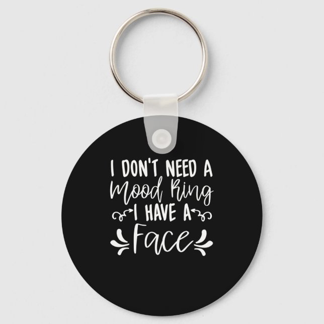 I Dont Need A Mood Ring I Have A Face Funny Quote  Key Ring (Front)