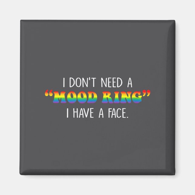 I Don't Need A Mood Ring I Have A Face  Magnet (Front)