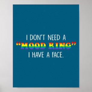 I Don't Need A Mood Ring I Have A Face Poster
