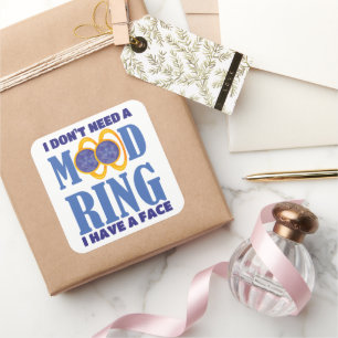 I Don't Need A Mood Ring I Have A Face Square Sticker