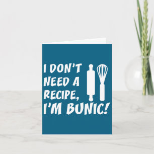 I Don't Need A Recipe I'm Bunic Romanian Grandfath Card