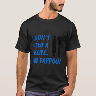 I Don'T Need A Recipe I'M Pappou Greek Grandfather T-Shirt