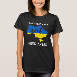 I Don't Need A Ride I Need Ammo 4 T-Shirt