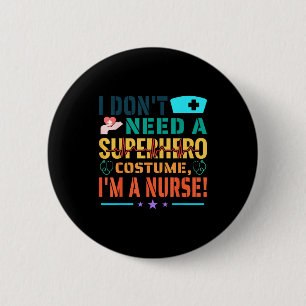 I Don't Need A Superhero Costume, I'm A Nurse Funn 6 Cm Round Badge