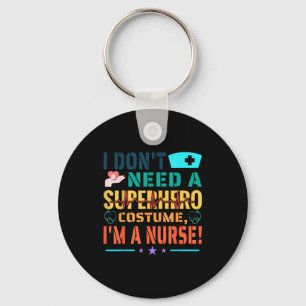 I Don't Need A Superhero Costume, I'm A Nurse Funn Key Ring