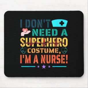 I Don't Need A Superhero Costume, I'm A Nurse Funn Mouse Pad
