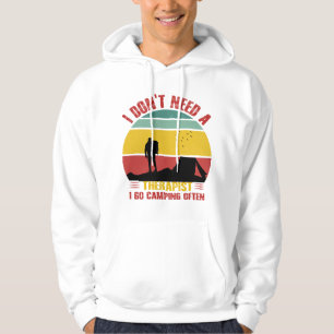 I DON'T NEED A THERAPIST, I GO CAMPING OFTEN HOODIE