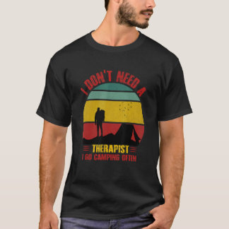 I Don't Need A Therapist I Go Camping Often T-Shirt