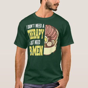 I dont need a therapy I just need Ramen T-Shirt