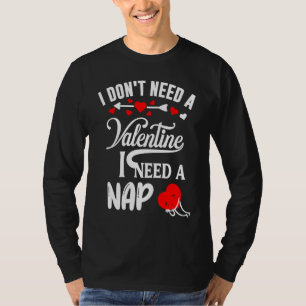 I Dont Need A Valentine I Need A Nap Cool Valentin T-Shirt