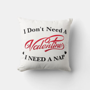 I Don't Need A Valentine I Need A Nap Cushion
